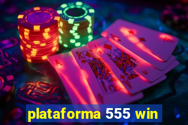 plataforma 555 win